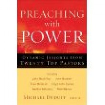 Preaching with Power: Dynamic Insights from Twenty Top Communicators by Michael Duduit 